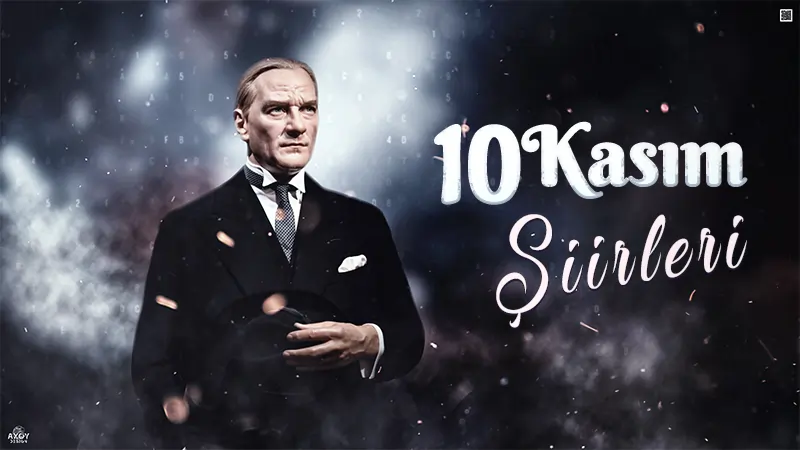 En Güzel 10 Kasım Şiirleri, 10 Kasım İle İlgili şiirler 10 kasim siirleri guzel 10 kasim ile ilgili sozler Ataturk siirleri