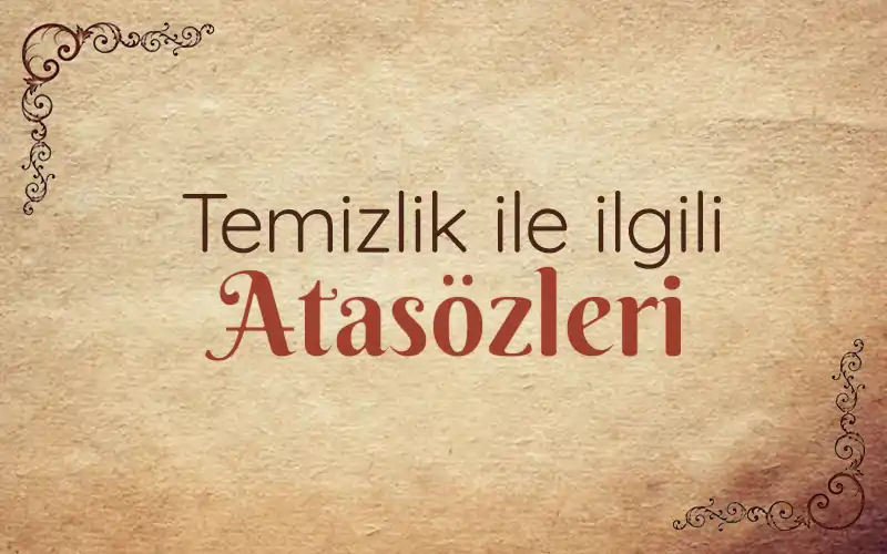 Temizlik İle İlgili Atasözleri temizlik ile ilgili atasozleri temizlikle ilgili atasozu