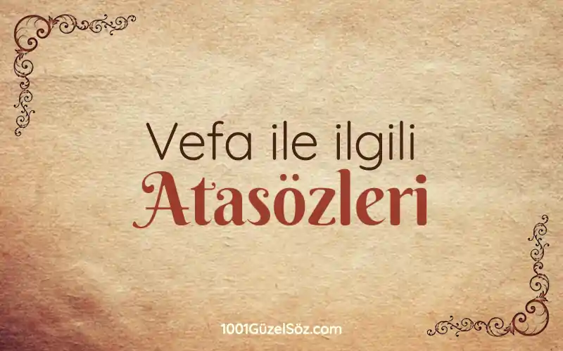 vefa ile ilgili atasozleri vefa atasozleri vefa konulu