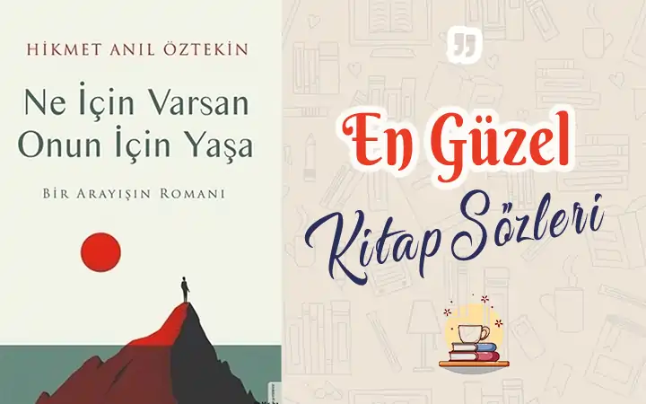 Ne İçin Varsan Onun İçin Yaşa sözleri ve alıntıları | Hikmet Anıl Öztekin kitap hikmet anil oztekin ne icin varsan onun icin yasa sozleri alintilari