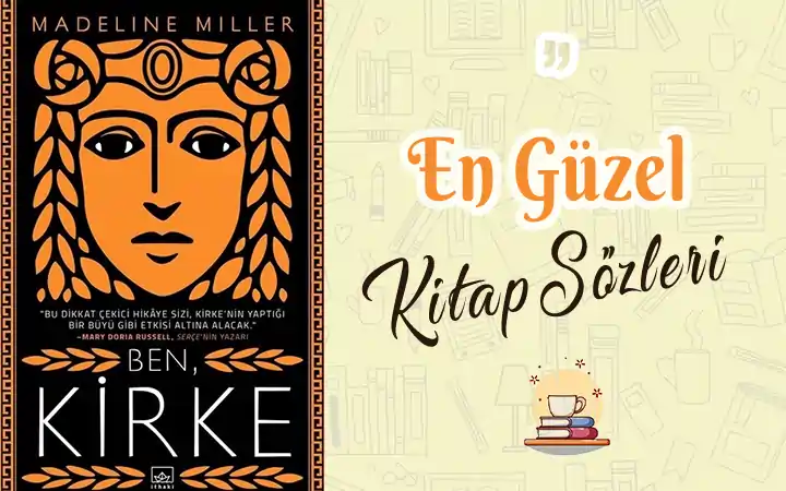 Ben Kirke Alıntı ve Sözleri | <strong>Madeline Miller</strong> ben kirke alinti ve sozleri kirke kitap sozleri