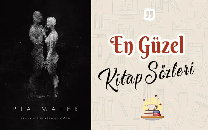 Pia Mater alıntı ve sözleri Pia Mater alıntı ve sözleri pia mater kitap serkan karaismailoglu pia mater alinti ve sozleri