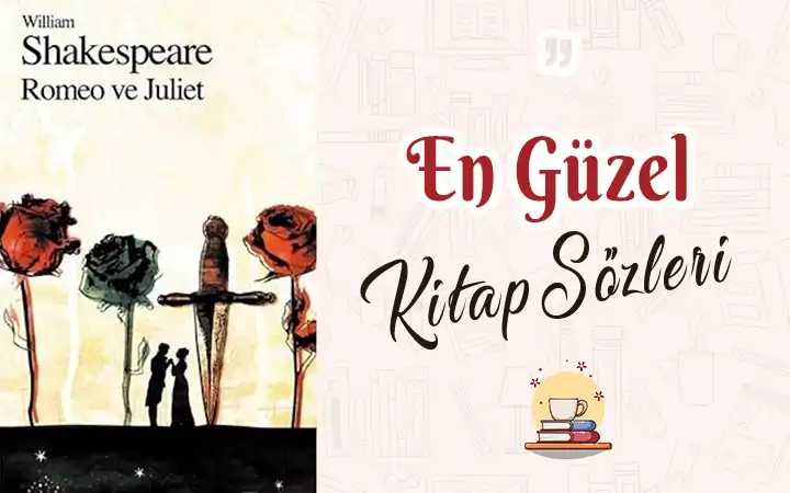 Romeo ve juliet sözleri ve alıntıları Romeo ve juliet sozleri ve alintilari