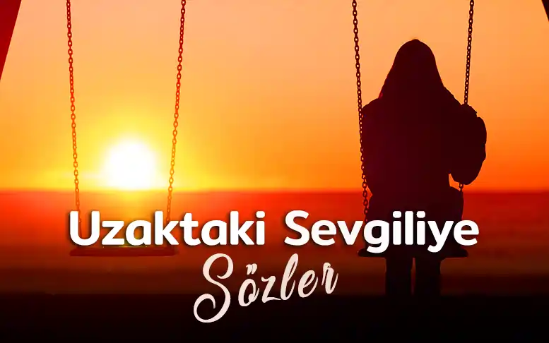 Uzaktaki Sevgiliye Sözler Uzaktaki Sevgiliye Sözler Uzaktaki sevgiliye sozler kisa uzaktaki sevgili icin guzel sozler ozlem sozleri hasret