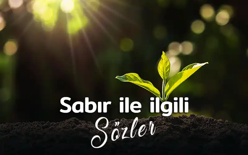 Sabır Sözleri sabır ile ilgili sözler kısa,ağır sabır sözleri,dini sabır sözleri,sabır sözleri tumblr,sabır ile ilgili sözler mevlana,sabır ile ilgili sözler dini ,sabır ile ilgili sözler ,umut ve sabırla ilgili sözler,ya sabır sözleri mevlana