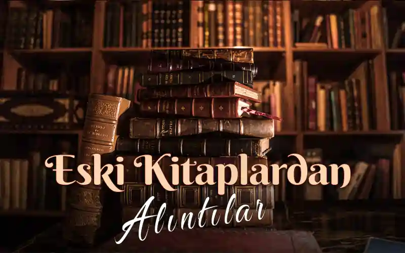 Eski kitaplardan alıntılar klasik kitaplardan alıntılar,kitaptan alıntılar, dünya klasiklerinden en güzel alıntılar,romanlardan kısa alıntılar,kitaplardan muhteşem alıntılar,Edebiyat kitap alıntıları,güzel kitap sözleri,anlamlı kitap sözleri,