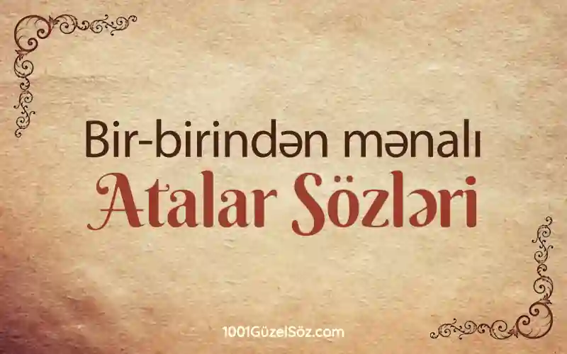 Bir-birindən mənalı Atalar sözləri və məsəllər mənalı atalar sözü,məşhur atalar sözləri,hikmətli atalar sözləri,atalar sözleri,atalar sozleri usaqlar ucun,menali atalar sozleri,maraqlı atalar sözleri