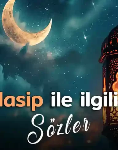 Nasip ile ilgili sözler Nasip ile ilgili sözler nasip sözleri