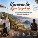 Karavanla Spor Seyahati: İspanya'da Aktif Bir Tatil İçin Bilmeniz Gerekenler